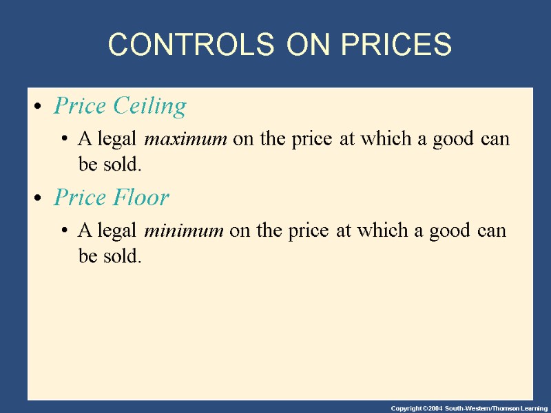 CONTROLS ON PRICES Price Ceiling  A legal maximum on the price at which